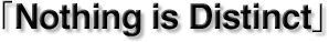 �uNothing is Distinct�v